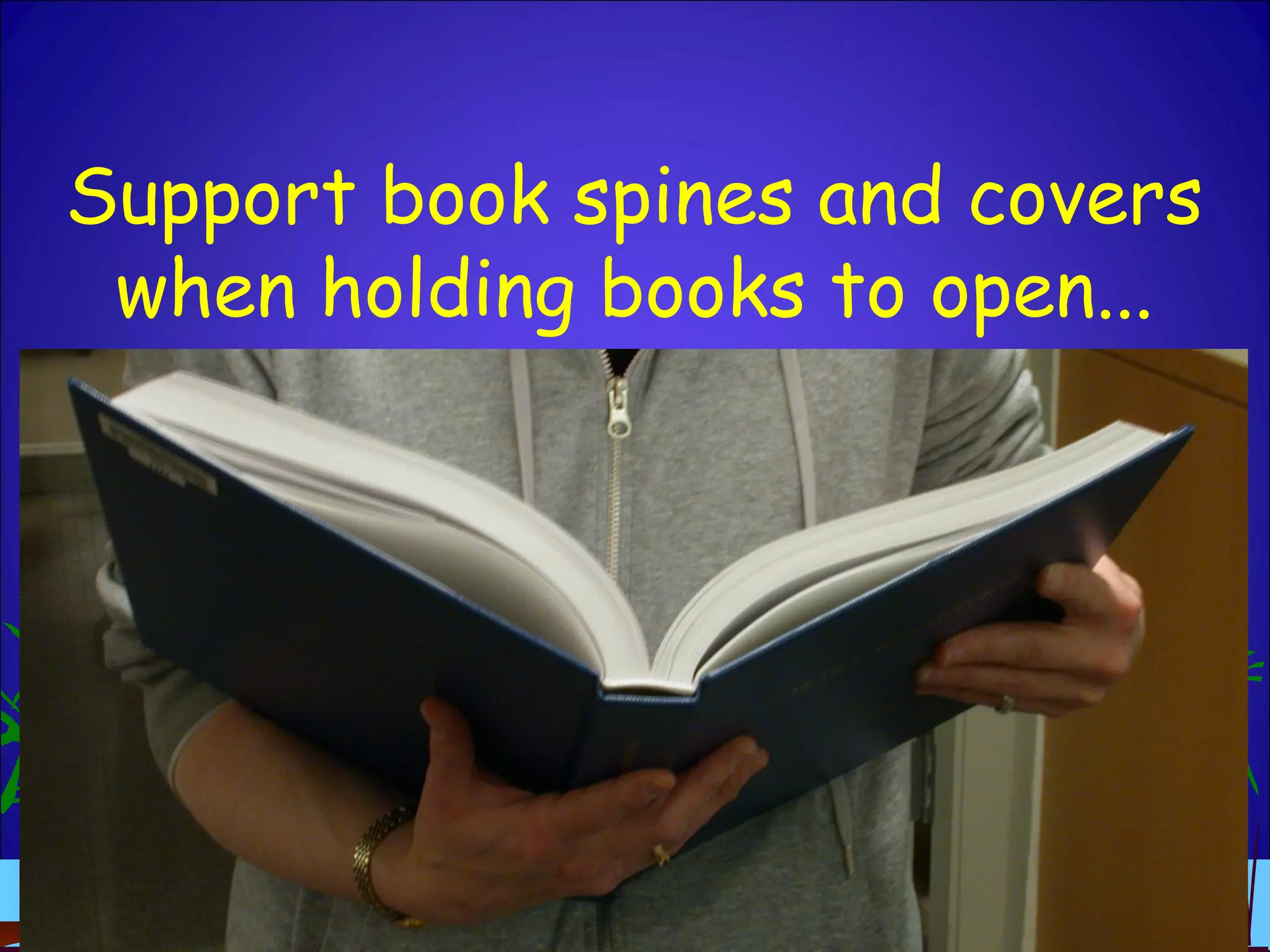 Support book spines and covers
when holding books to open...
 