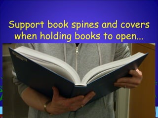 Support book spines and covers
when holding books to open...
 