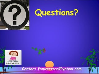 Contact famverzosa@yahoo.com
Questions?
 