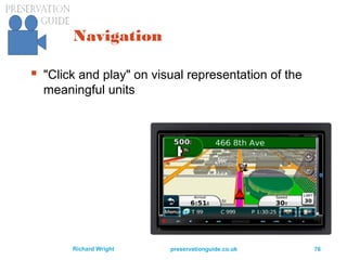 preservationguide.co.uk 76Richard Wright
Navigation
 "Click and play" on visual representation of the
meaningful units
 