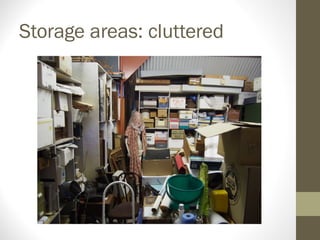 Storage areas: cluttered
 