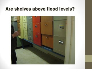 Are shelves above flood levels?
 