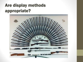 Are display methods
appropriate?
 