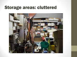 Storage areas: cluttered
 