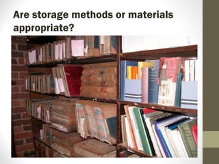 Are storage methods or materials
appropriate?
 