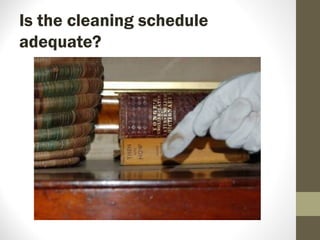 Is the cleaning schedule
adequate?
 