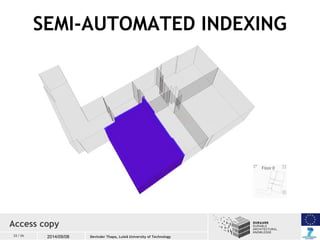 SEMI-AUTOMATED INDEXING 
Access copy 
22 / 26 2014/09/08 
Devinder Thapa, Luleå University of Technology 
 