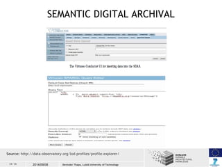 SEMANTIC DIGITAL ARCHIVAL 
Source: http://data-observatory.org/lod-profiles/profile-explorer/ 
24 / 26 2014/09/08 
Devinde...