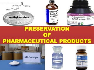 PRESERVATION
OF
PHARMACEUTICAL PRODUCTS
 