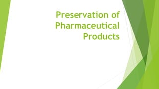 Preservation of
Pharmaceutical
Products
 