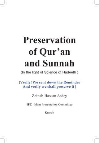 Preservation
of Qur’an
and Sunnah
{In the light of Science of Hadeeth }
{Verily! We sent down the Reminder
And verily we shall preserve it }
Zeinab Hassan Ashry
IPC Islam Presentation Committee
Kuwait
 