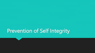 Prevention of Self Integrity
 