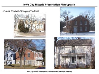 Iowa City Historic Preservation Plan Update

Greek Revival-Georgian/Federal




                    Iowa City Historic Preservation Commission and the City of Iowa City
 