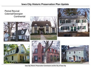 Iowa City Historic Preservation Plan Update


Period Revival
Colonial/Georgian
         Continental




                   Iowa City Historic Preservation Commission and the City of Iowa City
 