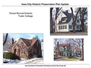 Iowa City Historic Preservation Plan Update



Period Revival Eclectic
        Tudor Cottage




               Iowa City Historic Preservation Commission and the City of Iowa City
 
