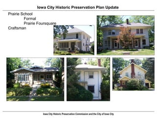 Iowa City Historic Preservation Plan Update
Prairie School
         Formal
         Prairie Foursquare
Craftsman




                   Iowa City Historic Preservation Commission and the City of Iowa City
 