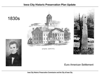 Iowa City Historic Preservation Plan Update




1830s




                                                                  Euro American Settlement


           Iowa City Historic Preservation Commission and the City of Iowa City
 