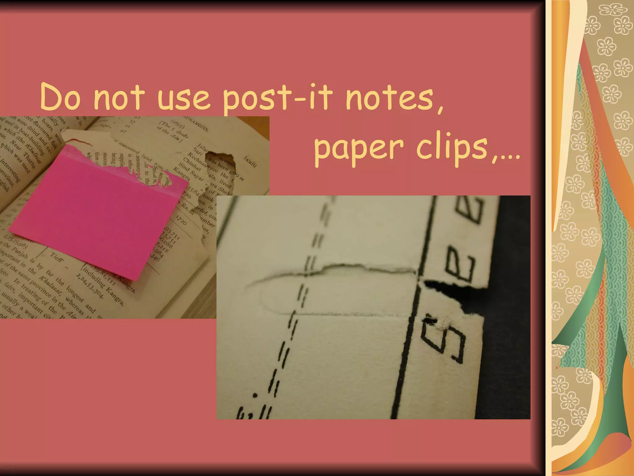 Do not use post-it notes,   paper clips,… 