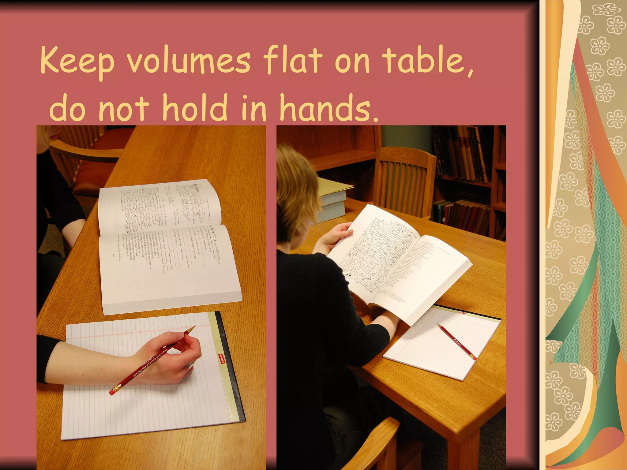 Keep volumes flat on table,  do not hold in hands. 