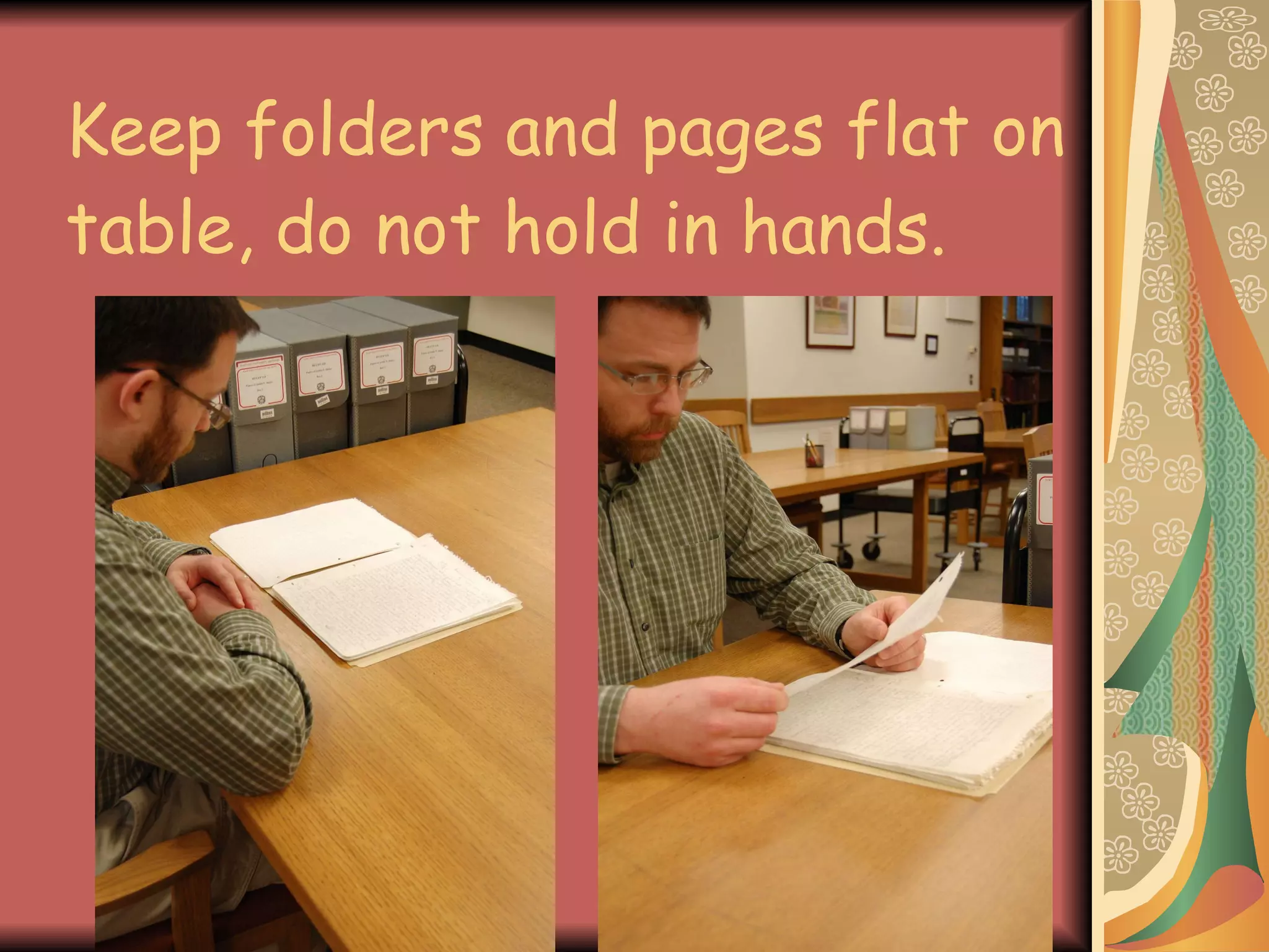 Keep folders and pages flat on table, do not hold in hands. 