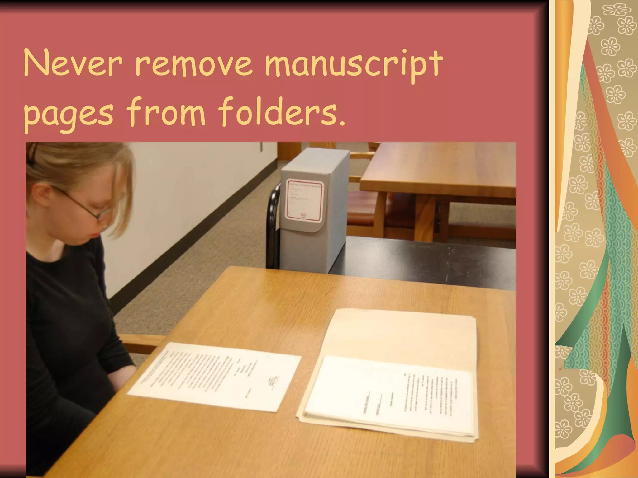 Never remove manuscript pages from folders. 