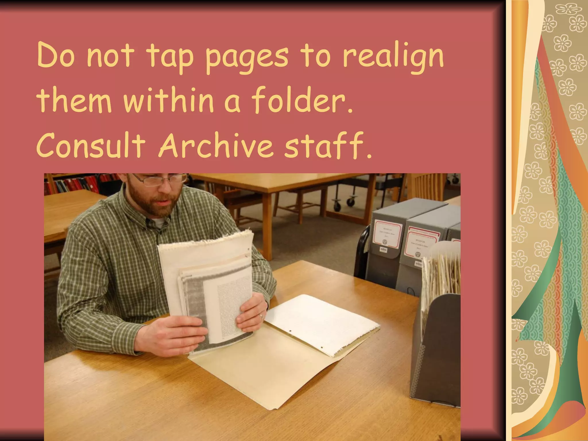 Do not tap pages to realign them within a folder. Consult Archive staff.   