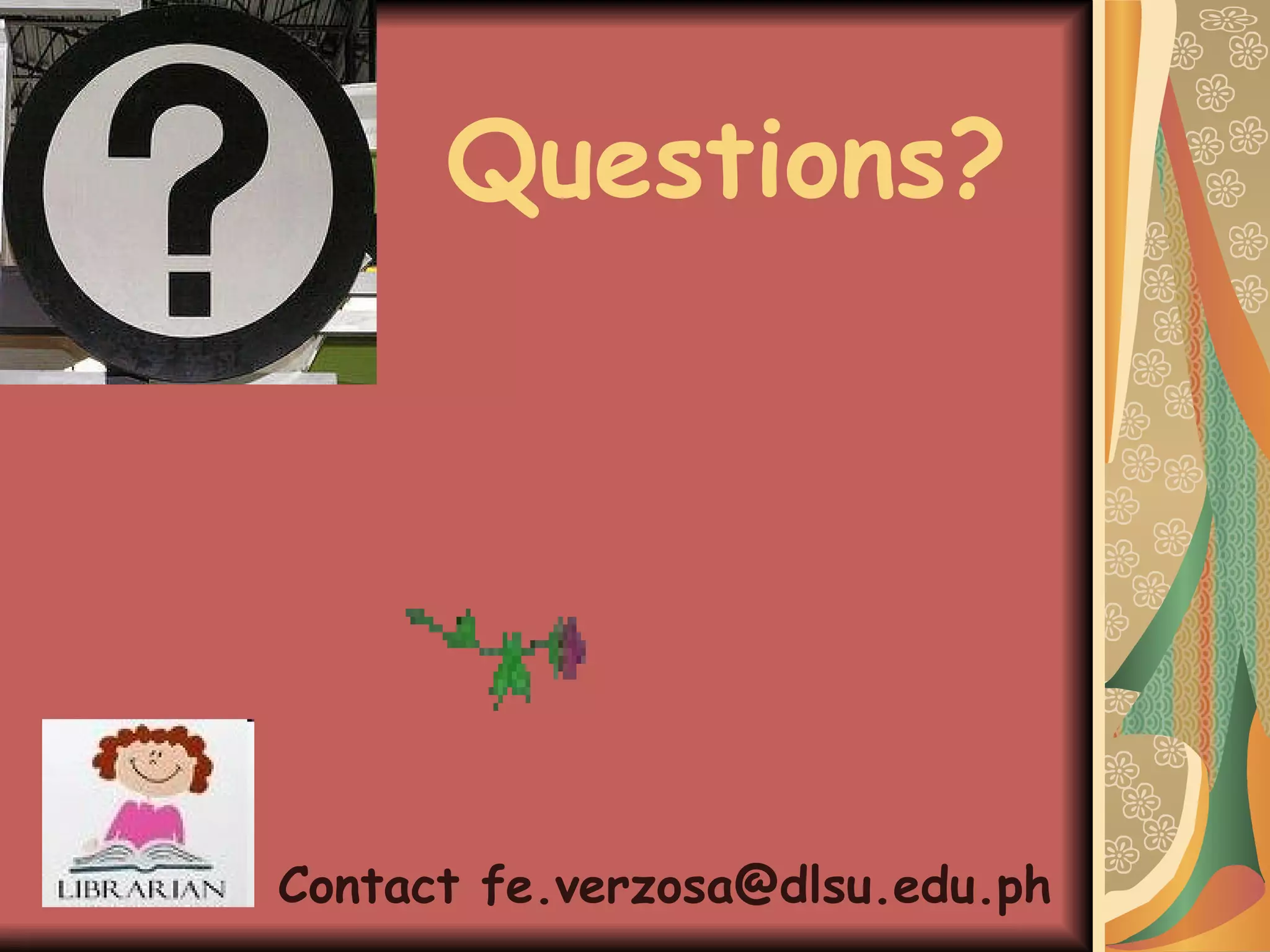 Contact fe.verzosa@dlsu.edu.ph Questions? 