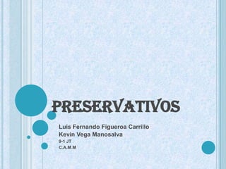 preservativos Luis Fernando Figueroa Carrillo	 Kevin Vega Manosalva 9-1 JT C.A.M.M 