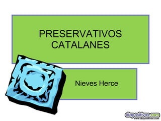 PRESERVATIVOS CATALANES Nieves Herce 