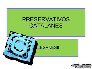 PRESERVATIVOS CATALANES LEGANES6 