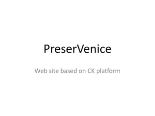 PreserVenice
Web site based on CK platform
 