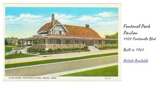 Fontenell Park
Pavilion
4407 Fontenelle Blvd
Built in 1927
Article Available
 