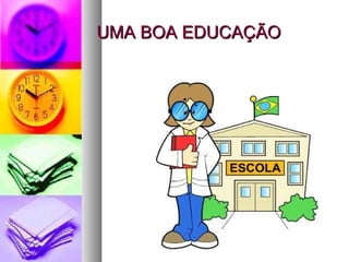 UMA BOA EDUCAÇÃO 