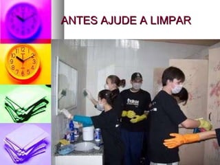 ANTES AJUDE A LIMPAR 