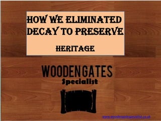 How We Eliminated
Decay To Preserve
Heritage

Specialist

www.woodengatespecialist.co.uk

 