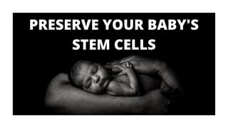 PRESERVE YOUR BABY'S
STEM CELLS
 