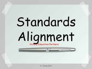 Standards Alignment Victory Education Partners A. Torres 2011 