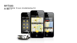 MYTAXI:
A BETTER TAXI EXPERIENCE
 