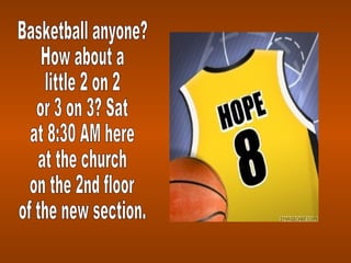 Basketball anyone? How about a little 2 on 2  or 3 on 3? Sat at 8:30 AM here at the church on the 2nd floor of the new section. 