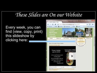 These Slides are On our Website Every week, you can find (view, copy, print) this slideshow by clicking here:  