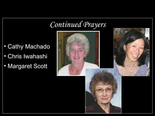 Continued Prayers Cathy Machado Chris Iwahashi Margaret Scott 