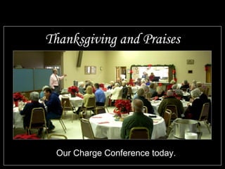 Thanksgiving and Praises
Our Charge Conference today.
 