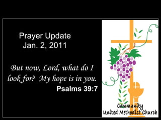 Prayer Update Jan. 2, 2011 ,[object Object],[object Object],Community United Methodist Church Community  United Methodist Church 