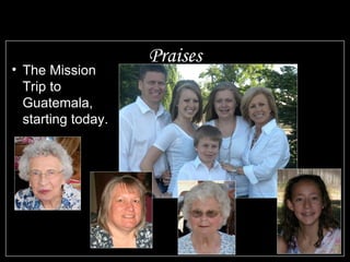 Praises The Mission Trip to Guatemala, starting today. 