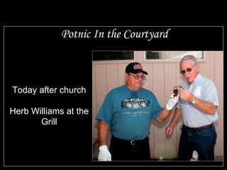 Potnic In the Courtyard Today after church Herb Williams at the Grill 