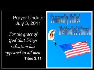 Prayer Update July 3, 2011 ,[object Object],[object Object],Community United Methodist Church 