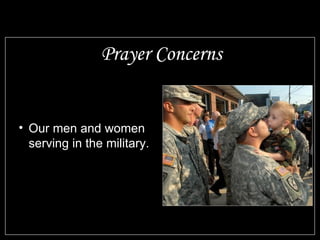 Prayer Concerns Our men and women serving in the military. 