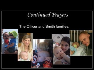 Continued Prayers The Officer and Smith families. 