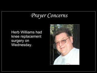 Prayer Concerns Herb Williams had knee replacement surgery on Wednesday. 