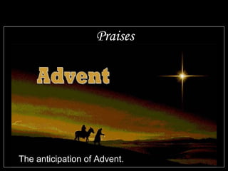 Praises The anticipation of Advent. 